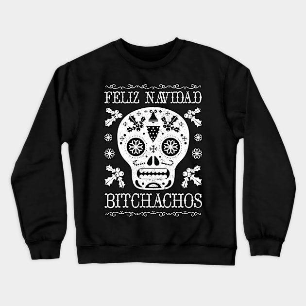 Feliz Navidad Bitchachos Crewneck Sweatshirt by Eclecterie